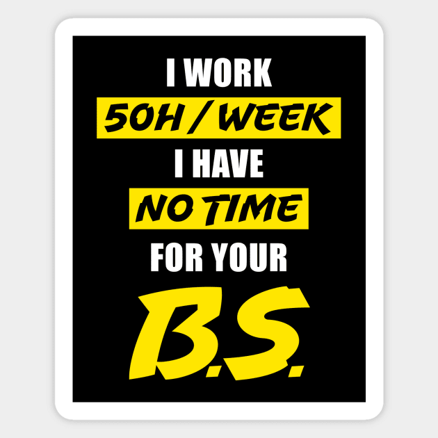 Funny No Time For Bullshit Work Hard Gift Magnet by Super Fresh Art